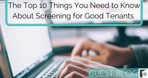 The Top 10 Things You Need to Know About Screening for Good Tenants