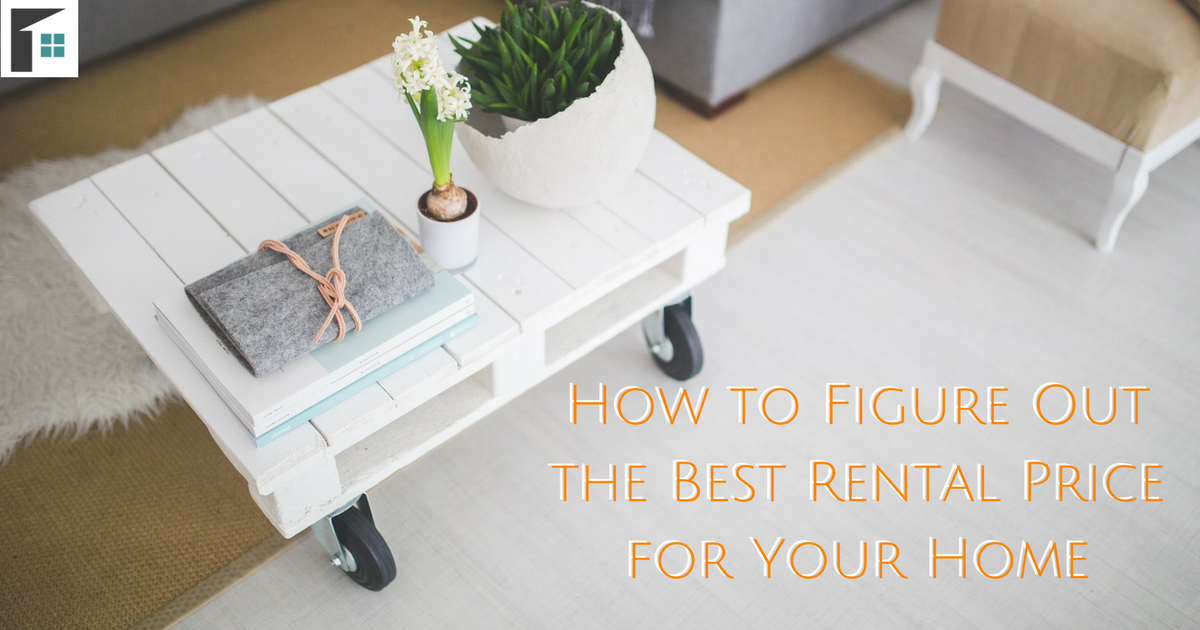 How to Figure Out the Best Rental Price for Your Home