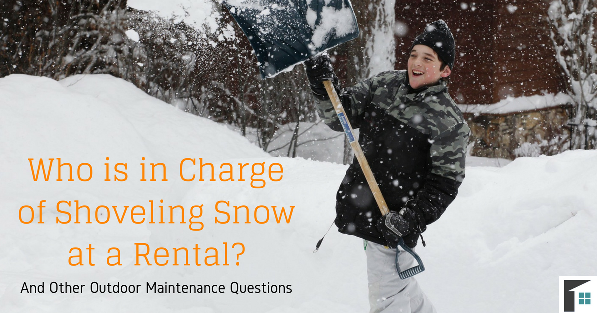 Who is in Charge of Shoveling Snow at a Rental? And Other Outdoor Maintenance Questions