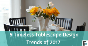 5 Timeless Tablescape Design Trends of 2017 – Review